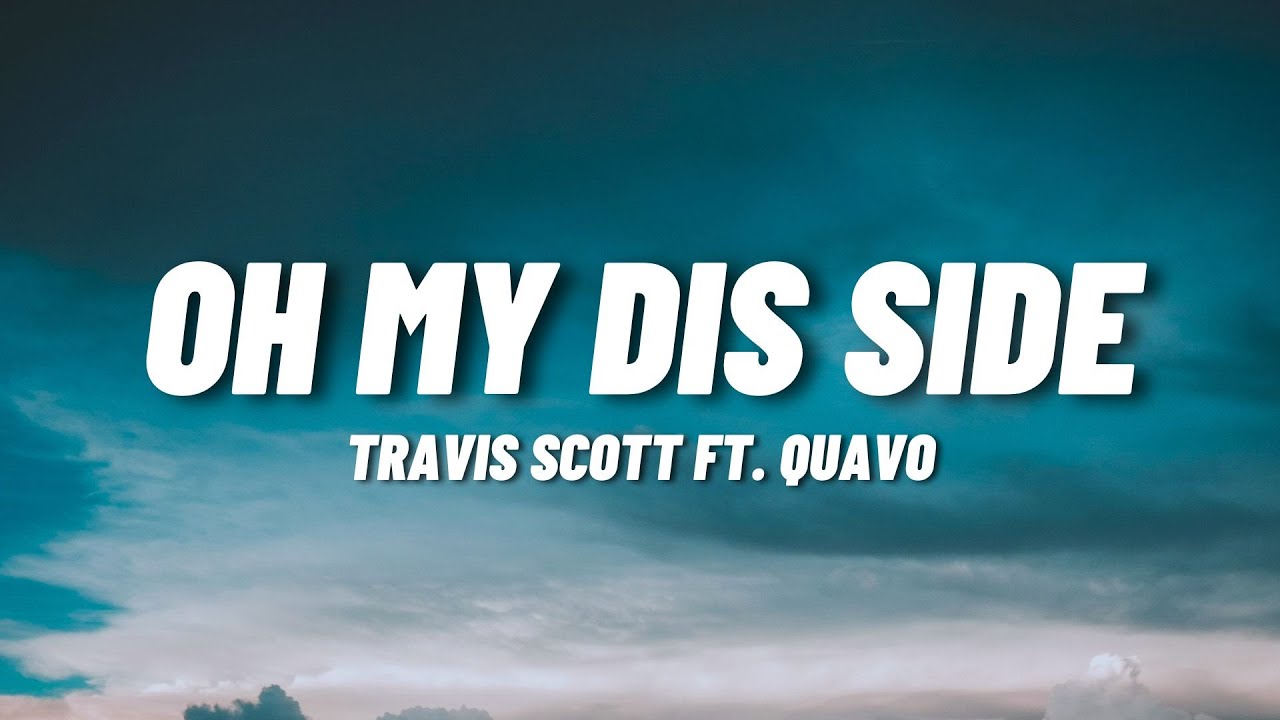 Travis Scott - Oh My Dis Side ft. Quavo  (Lyrics)