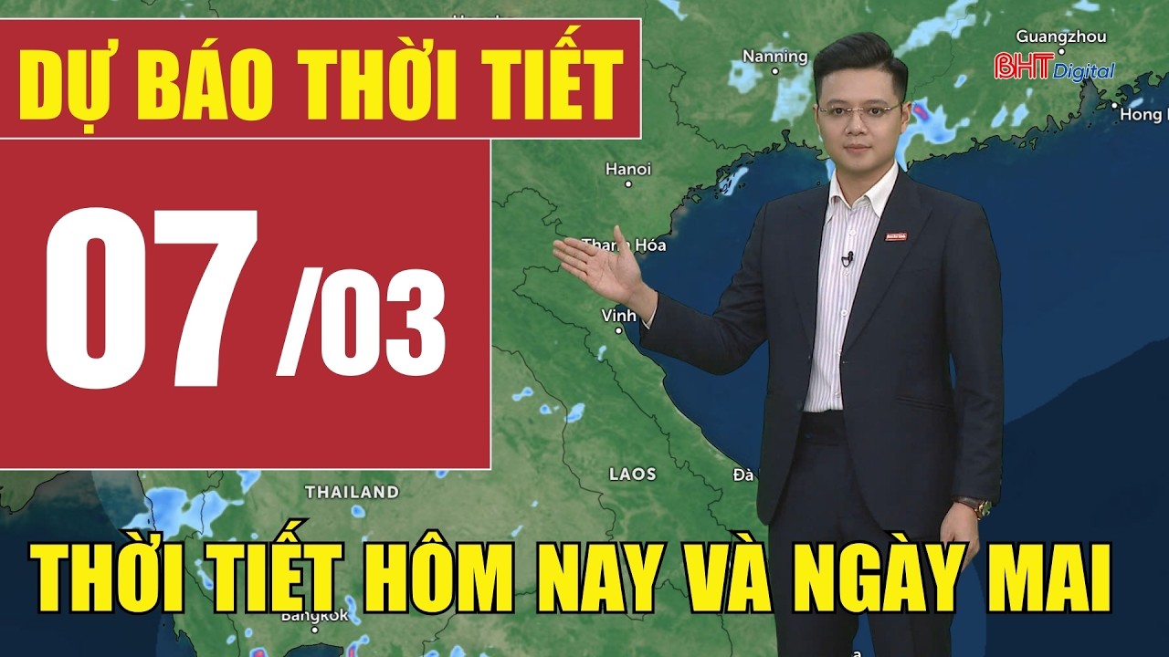 Dự báo thời tiết hôm nay và ngày mai 7/3 | Dự báo thời tiết đêm nay mới nhất