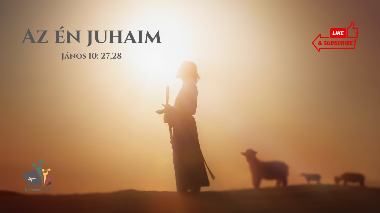 Az &Eacute;n juhaim - Dallamos Biblia 2 - J&aacute;nos 10:27,28