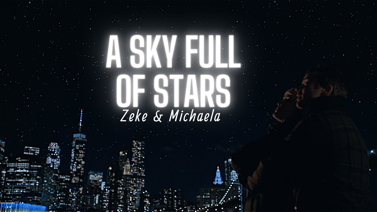 Zeke & Michaela | Sky Full Of Stars (+4x10)
