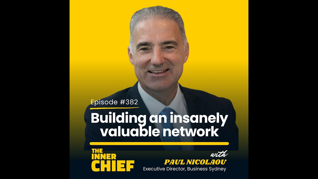 382. Executive Director of Business Sydney, Paul Nicolaou, on the 3Ps of building an insanely val...