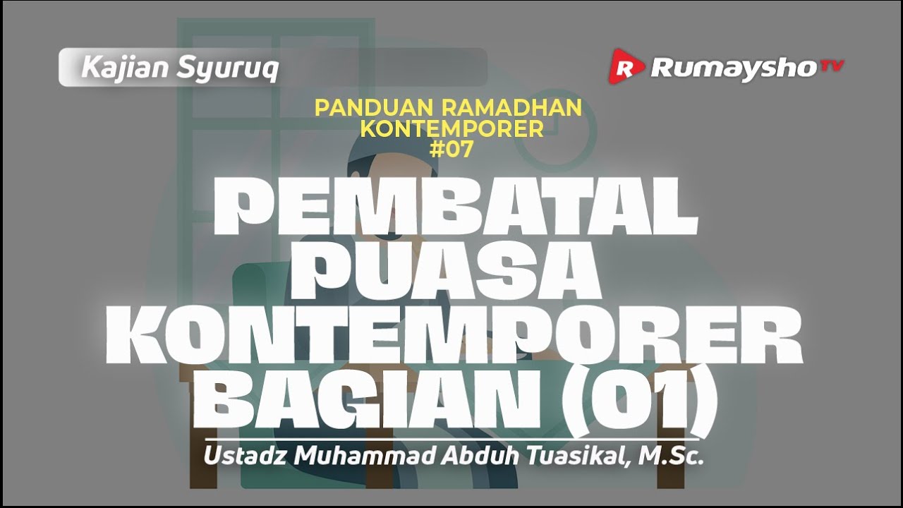 Panduan Ramadhan #08. Pembatal Puasa Kontemporer (bagian 01) - Ustadz Muhammad Abduh Tuasikal, M.Sc.