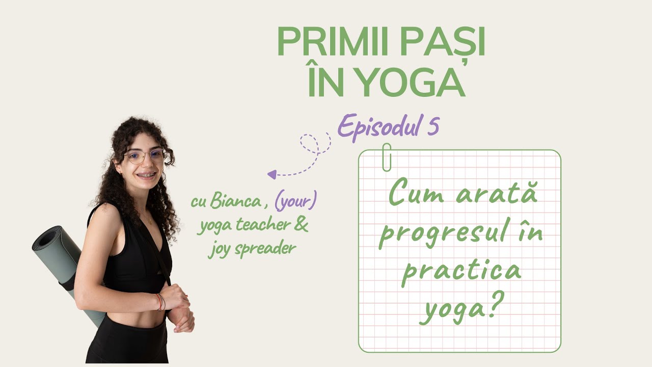 Cum știi că progresezi în yoga? Ep.5 - Primii Pasi in Yoga