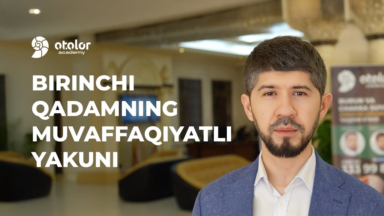 BIRINCHI QADAMNING MUVAFFAQIYATLI YAKUNI