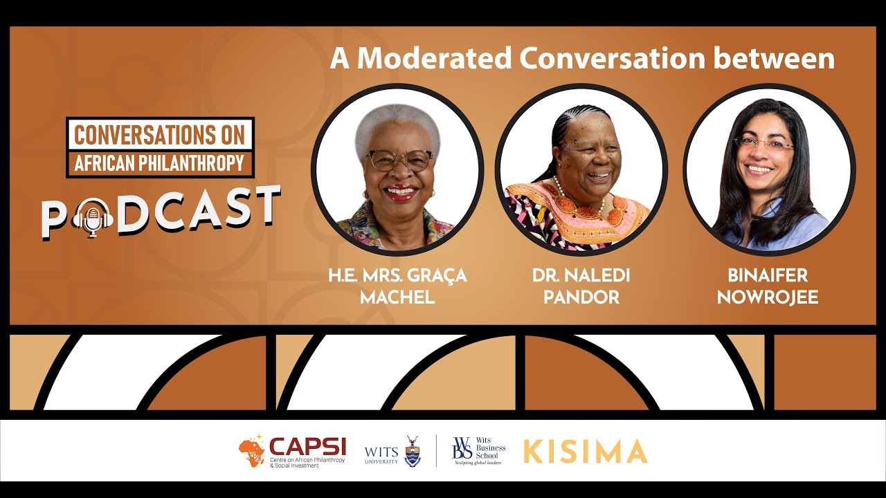 Reimagining Philanthropy: Panel with HE Graça Machel, Dr Naledi Pandor and Binaifer Nowrojee