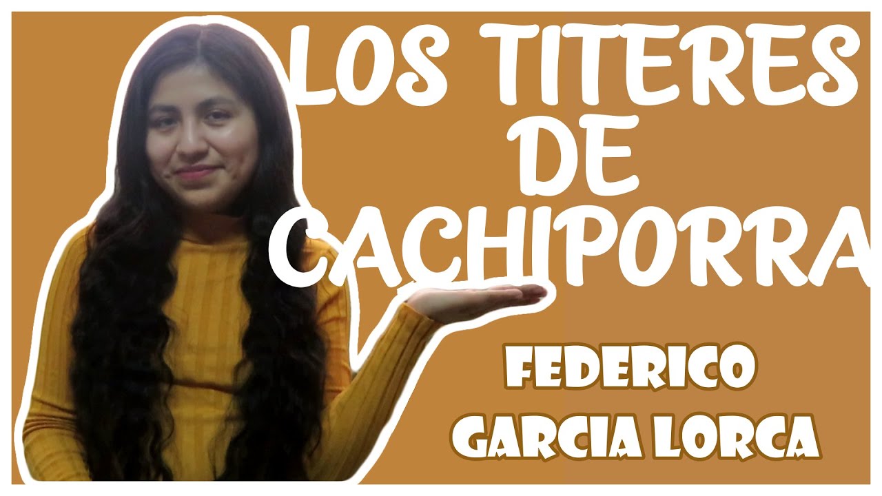 RESUMEN TITERES DE CACHIPORRA I FEDERICO GARCIA LORCA