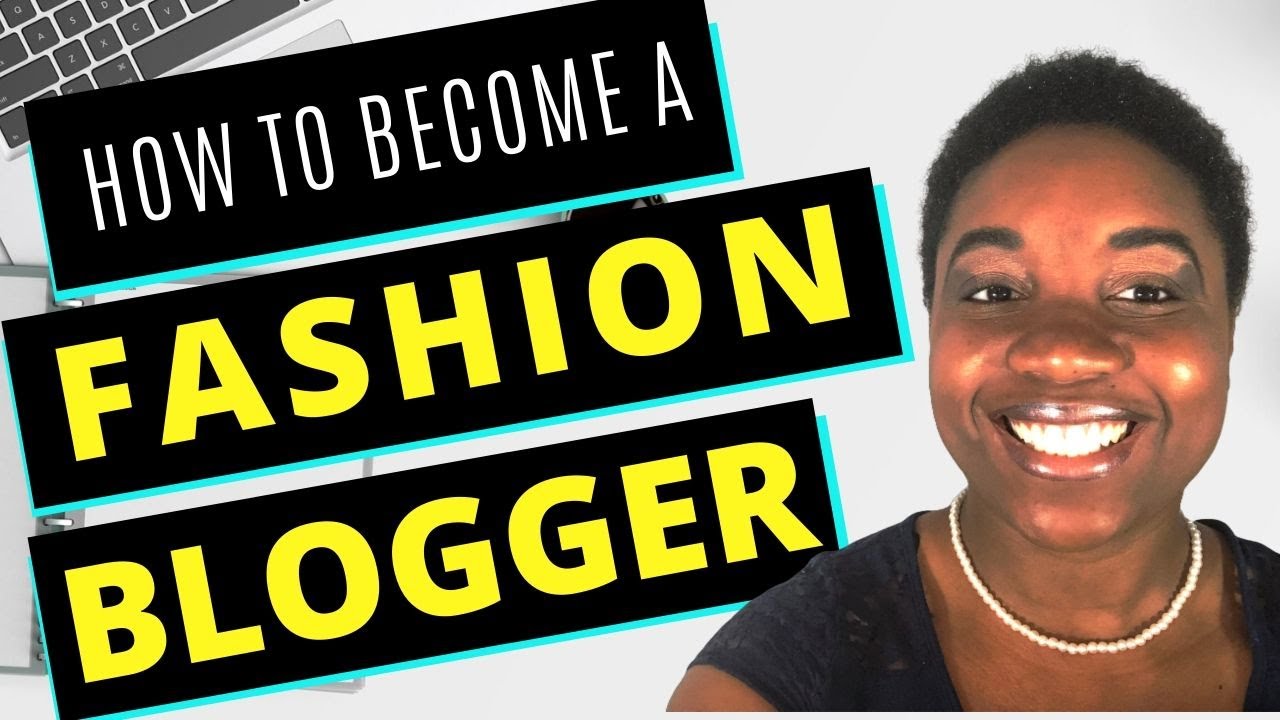 How to Become a Fashion Blogger - A Step-by-Step Guide