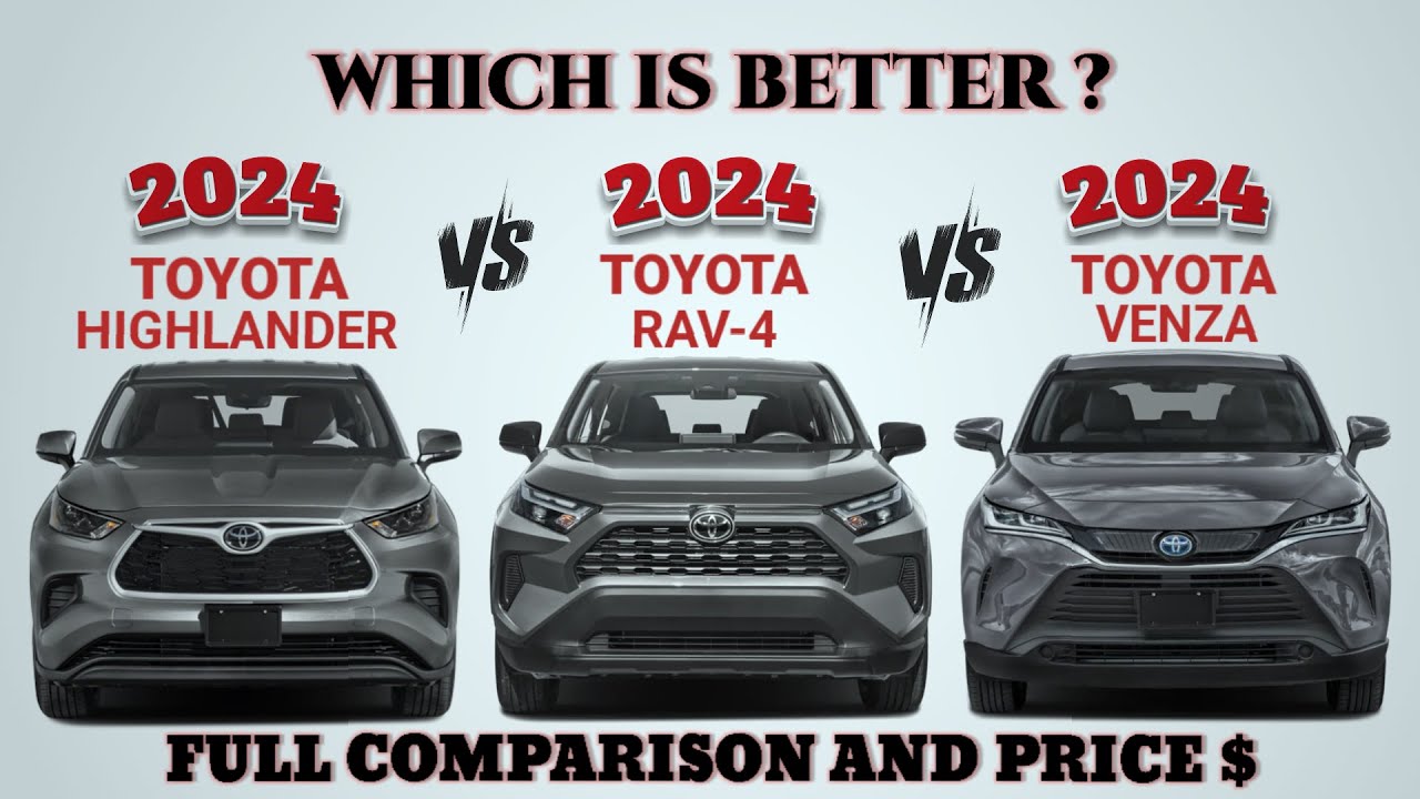 2024 Toyota Highlander vs 2024 Toyota Rav 4 vs 2024 Toyota Venza | Which is better