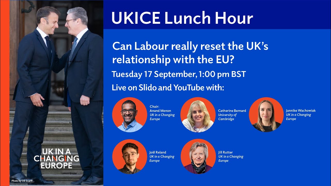 UKICE Lunch Hour: Can Labour really reset the UK&rsquo;s relationship with the EU?