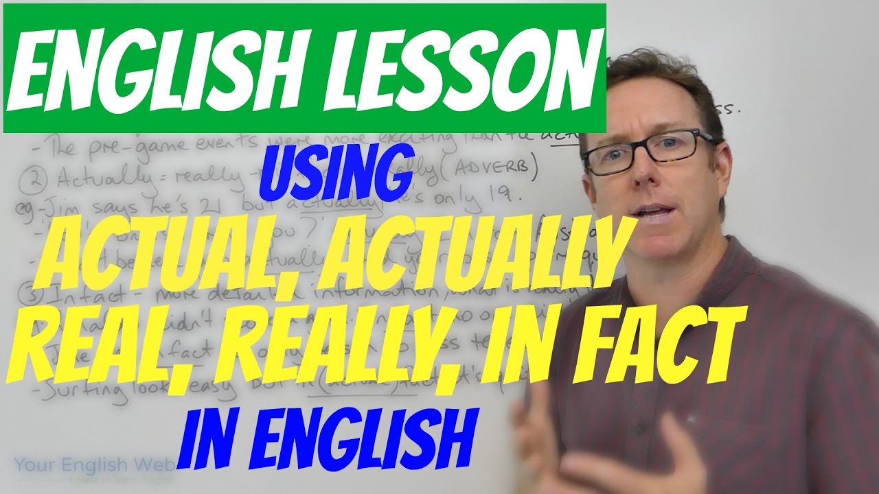 English lesson - Using ACTUAL, ACTUALLY, REAL, REALLY and IN FACT - actualmente en inglés