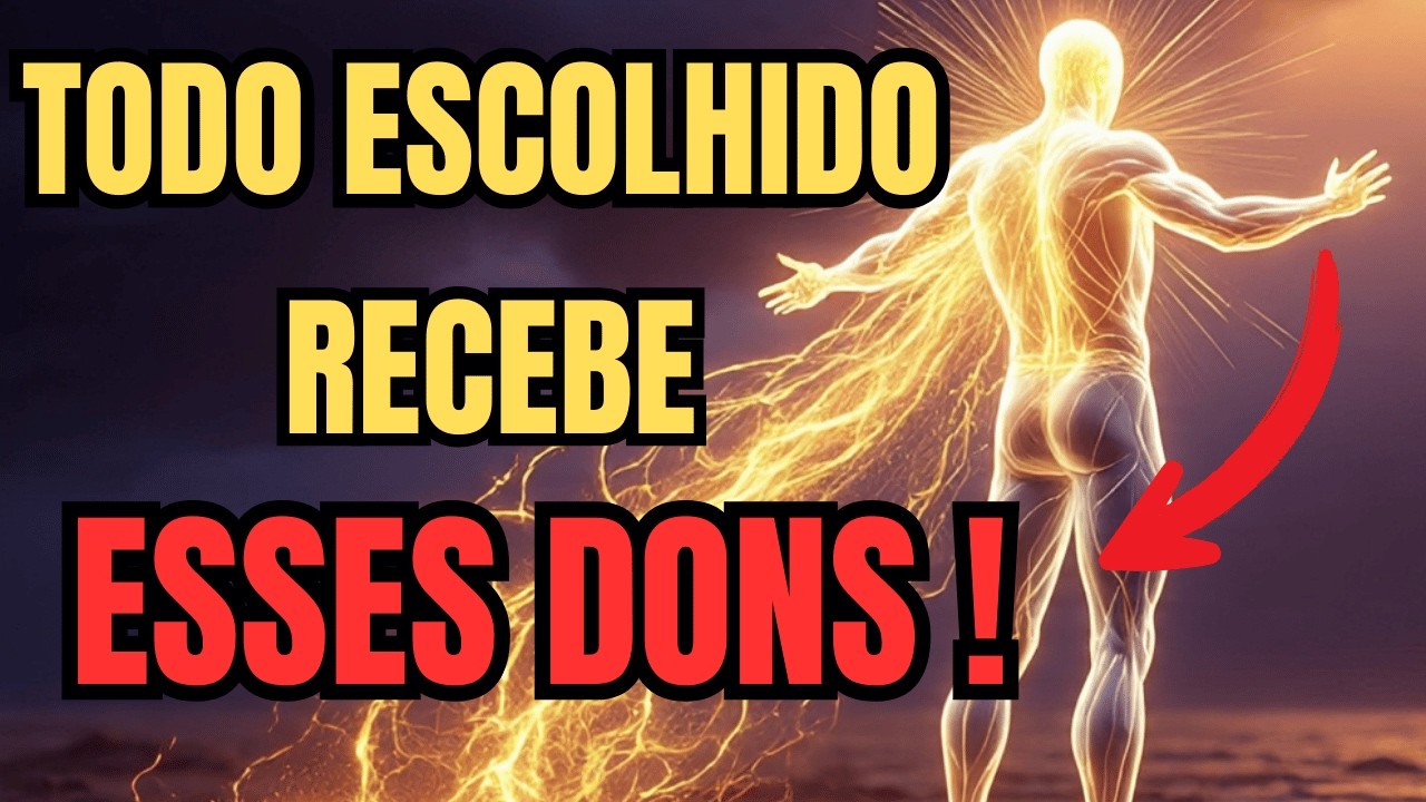 ESCOLHIDO, DESTRAVE OS 4 Dons SECRETOS que Vão MUDAR SUA VIDA para Sempre!