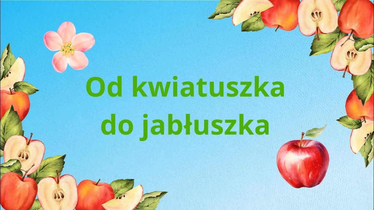 Od kwiatuszka do jabłuszka - film edukacyjny dla dzieci.