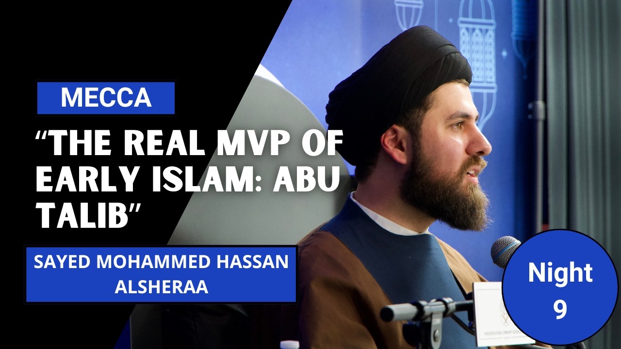 The Real MVP of Early Islam: Abu Talib - Sayed Mohammed Hassan Alsheraa