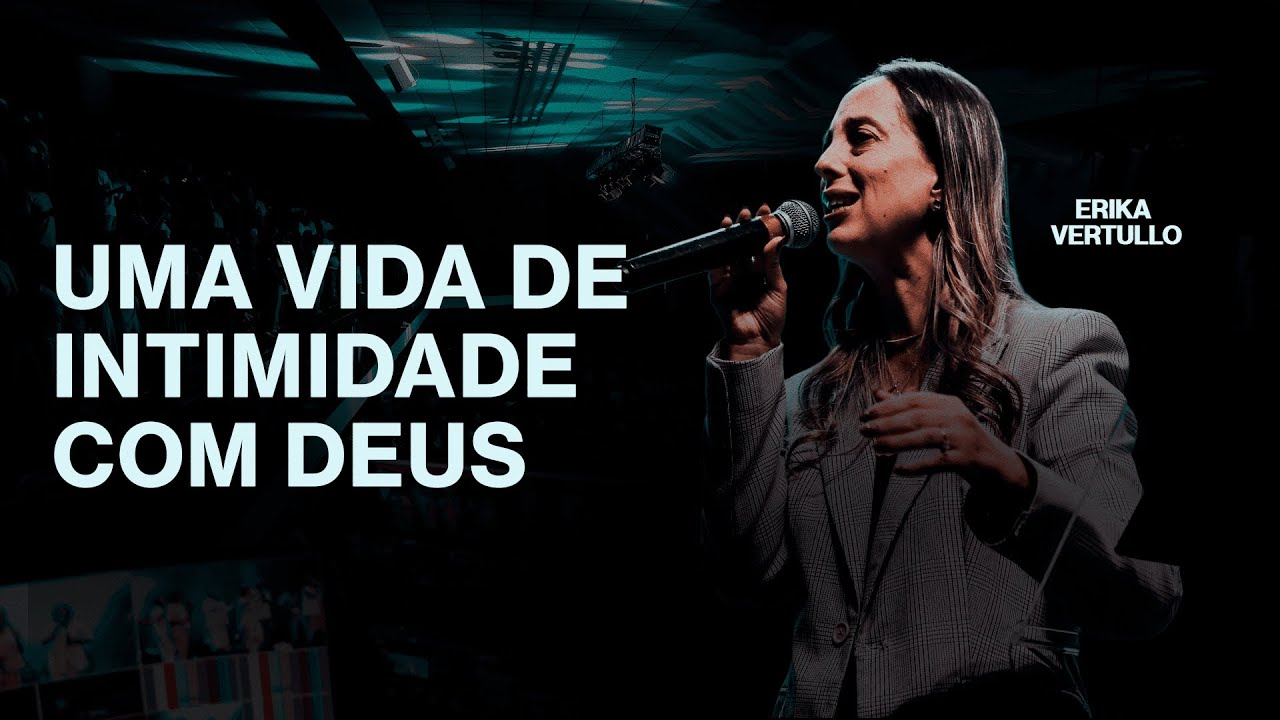 Uma vida de intimidade com Deus | Pra. Erika Vertullo - Igreja Crist&atilde; Mundial