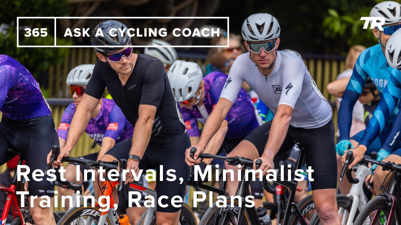 Rest Intervals, Minimalist Training, Race Plans and More  – Ask a Cycling Coach 365