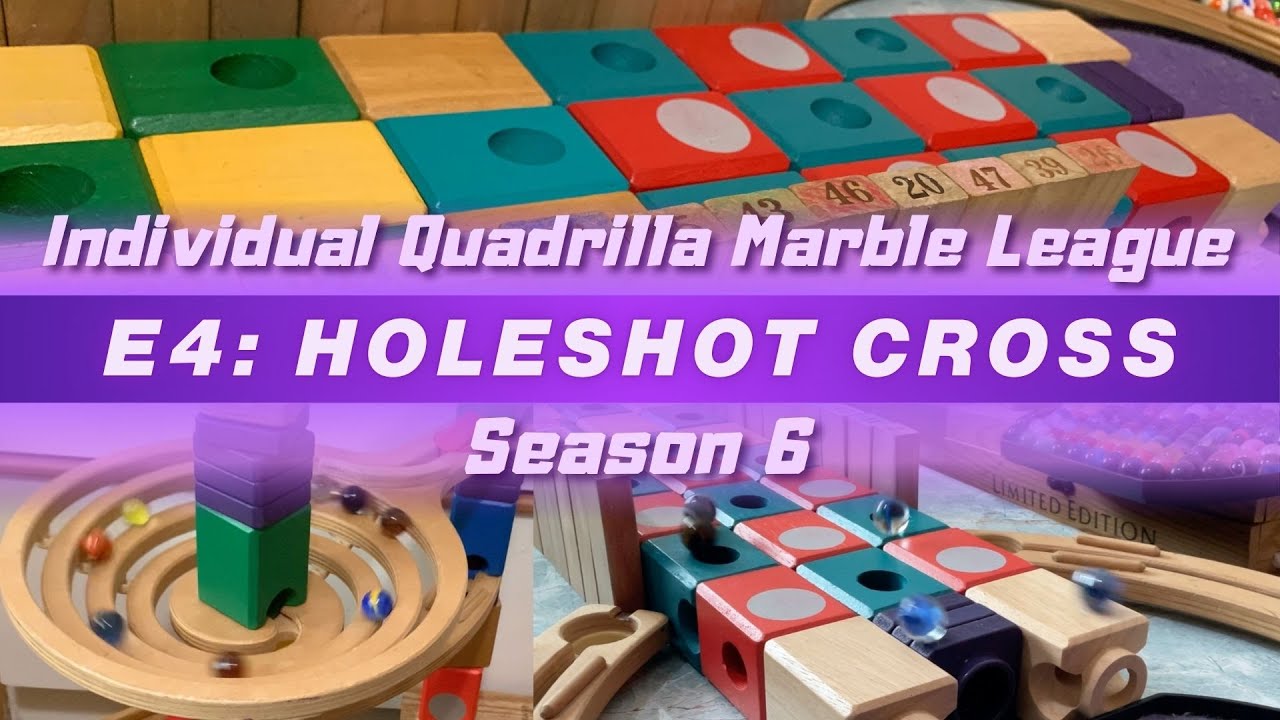 E4: Holeshot Cross | Individual Quadrilla Marble League S6