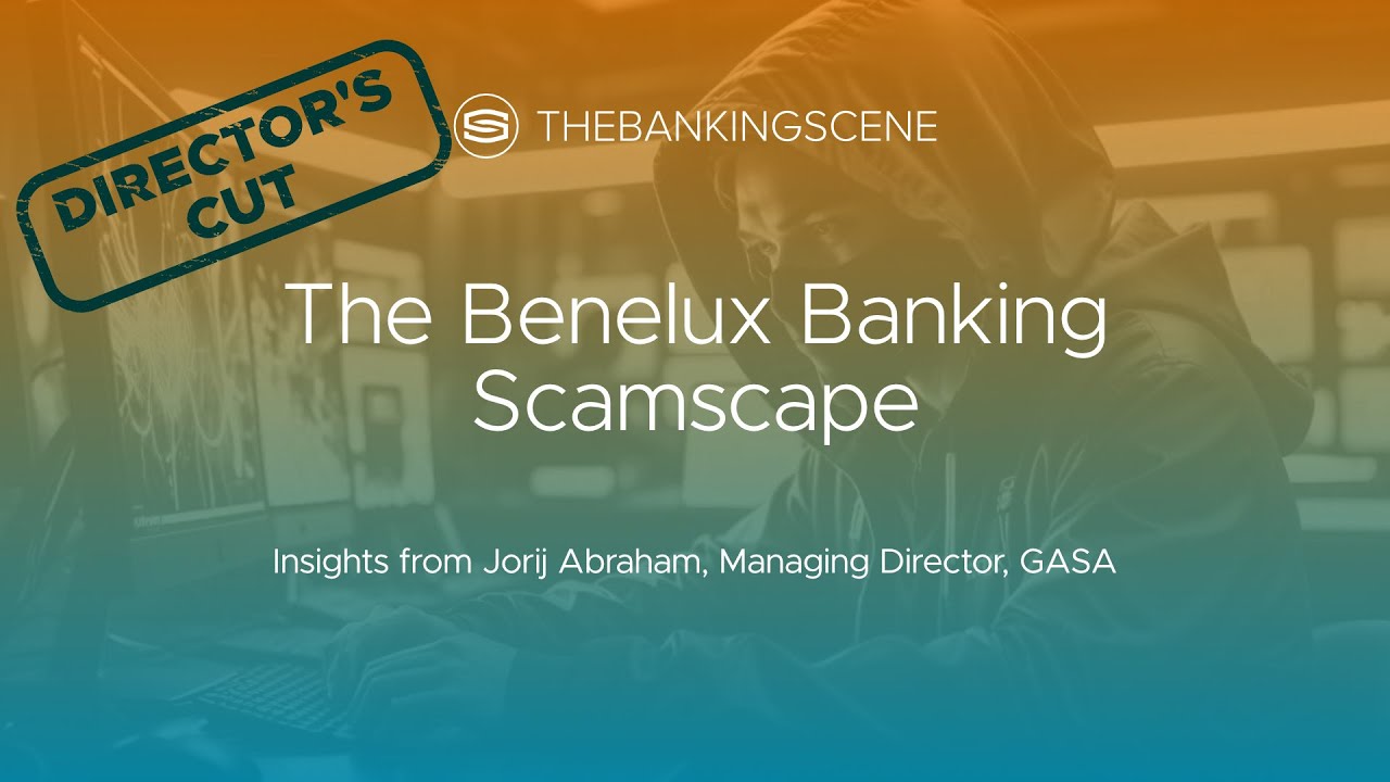 The Benelux Banking Scamscape - insights from Jorij Abraham, Managing Director, GASA