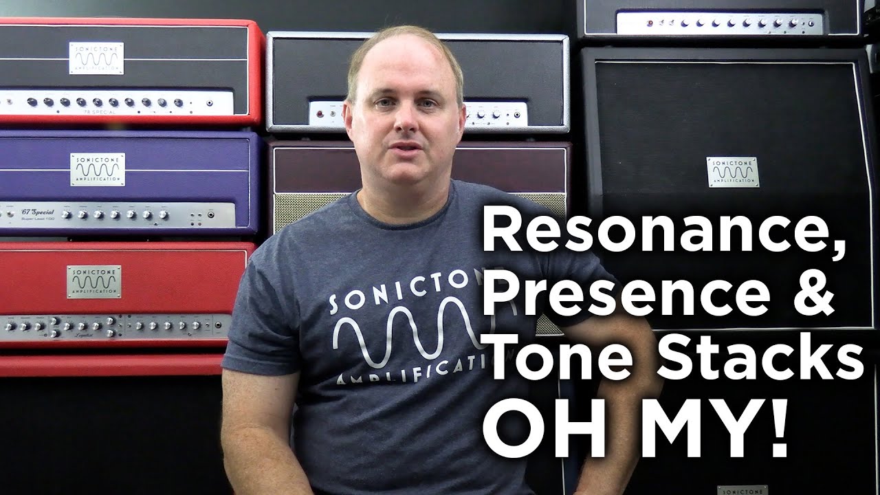 Resonance, Presence & Tone Stacks - Oh My!