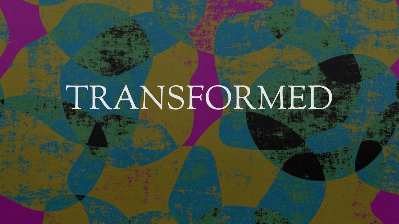 Transformed - Module 2 - Session Three