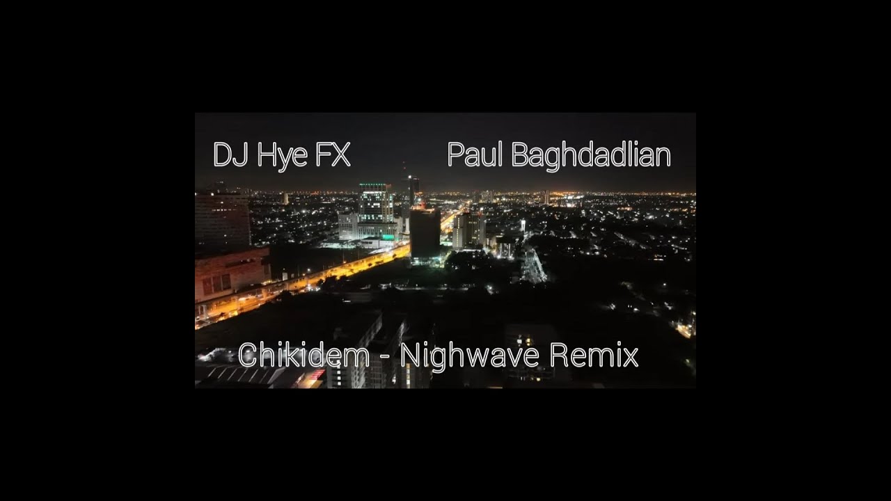 DJ Hye FX X Paul Baghdadlian - Chikidem ( Nightwave Remix )
