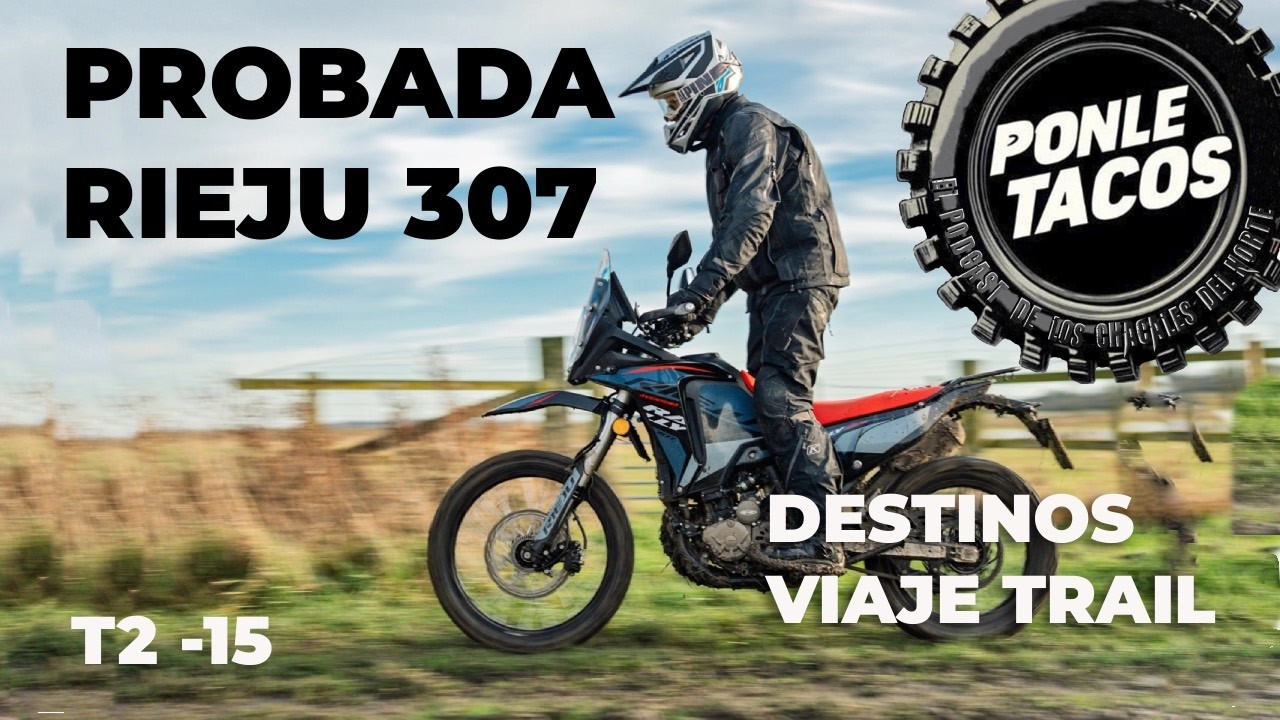 PRUEBA RIEJU 307 Y MEJORES DESTINOS VIAJE TRAIL. PONLE TACOS  T2 P15