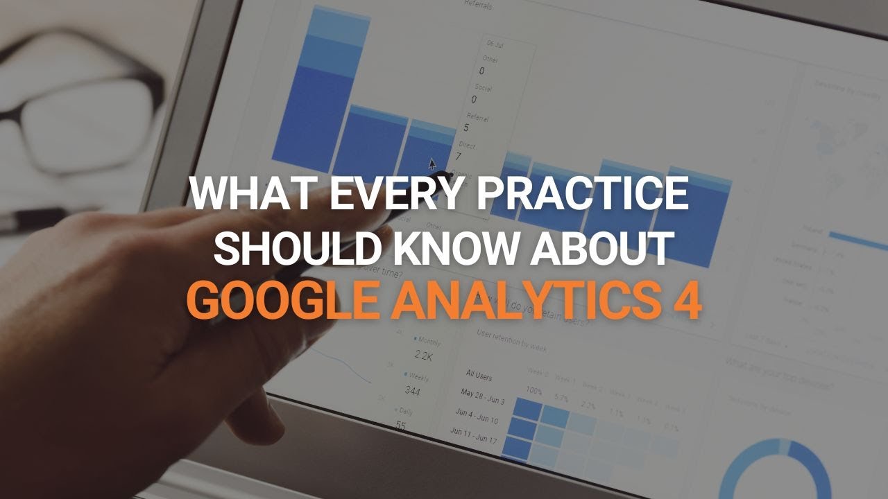 What Every Practice Should Know About Google Analytics 4