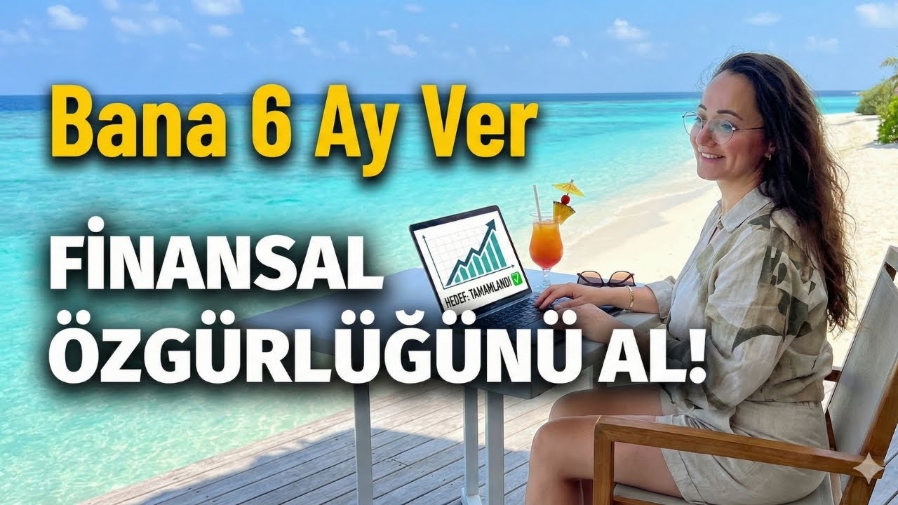 Bana 6 Ay Ver, Sana Finansal Özgürlüğünü Vereyim. (Büyük Meydan Okuma!)