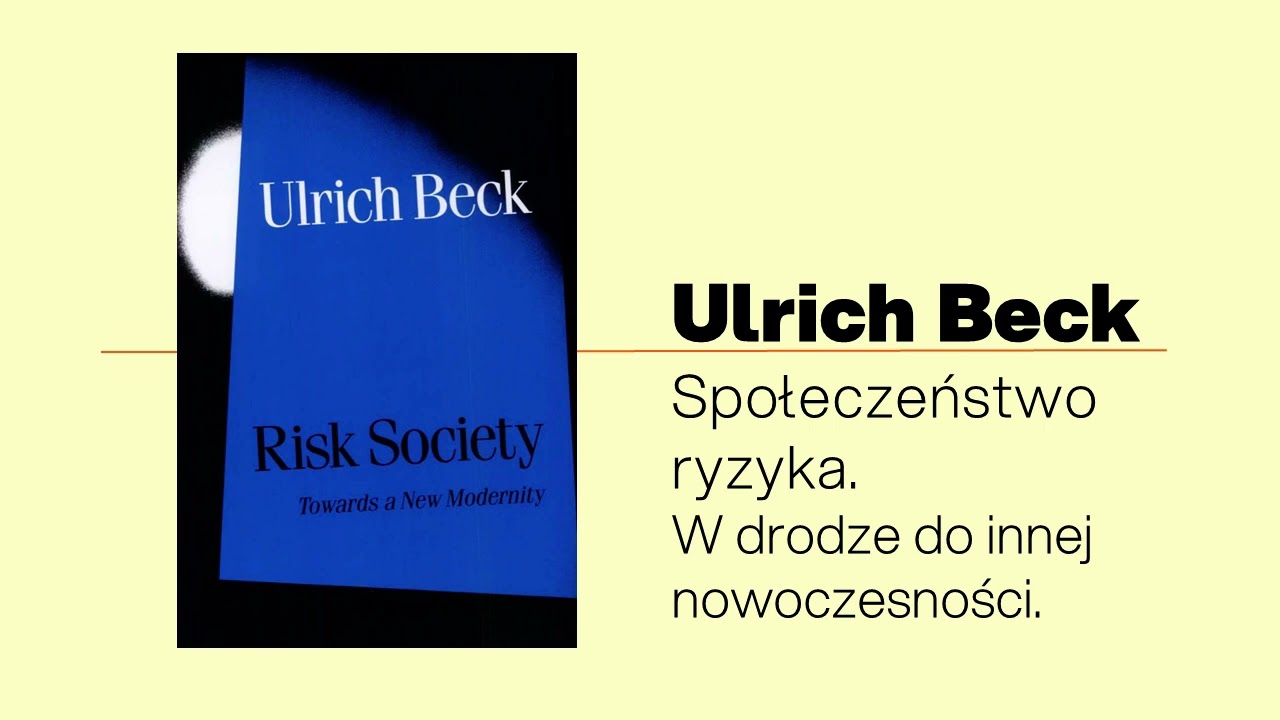 Ulrich Beck (6): Społeczeństwo ryzyka- Dlaczego nauka utraciła monopol na prawdę