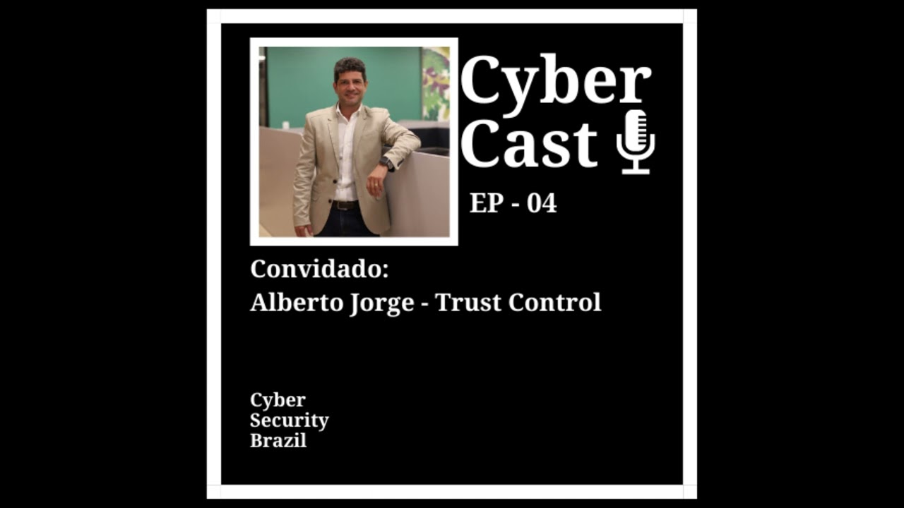 Cyber Cast #Ep - 04 - Alberto Jorge - Trust Control