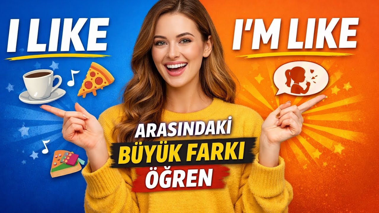 İngilizce I LIKE & I 'M LIKE Farkını Net Bir Şekilde Öğren 