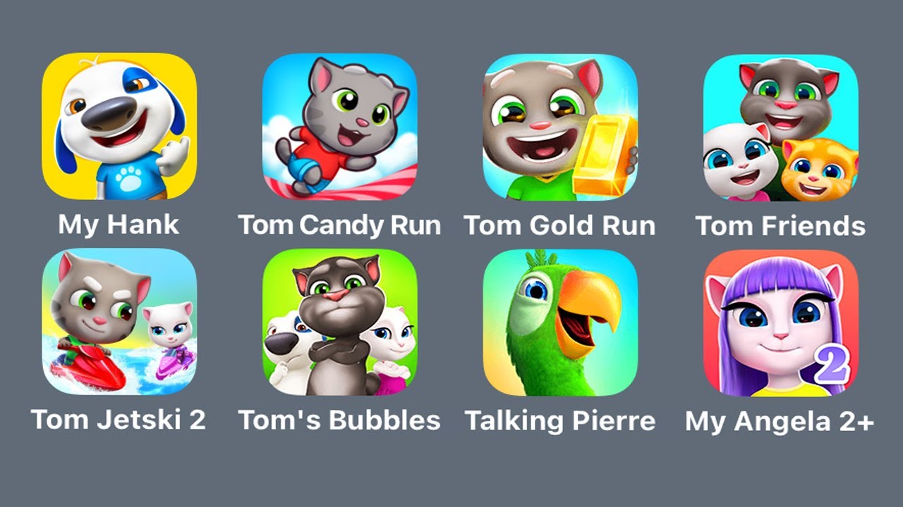 My Talking Hank Islands,Tom Candy Run,Tom Gold Run,My Talking Tom & Friends,Talking Tom Jetski 2