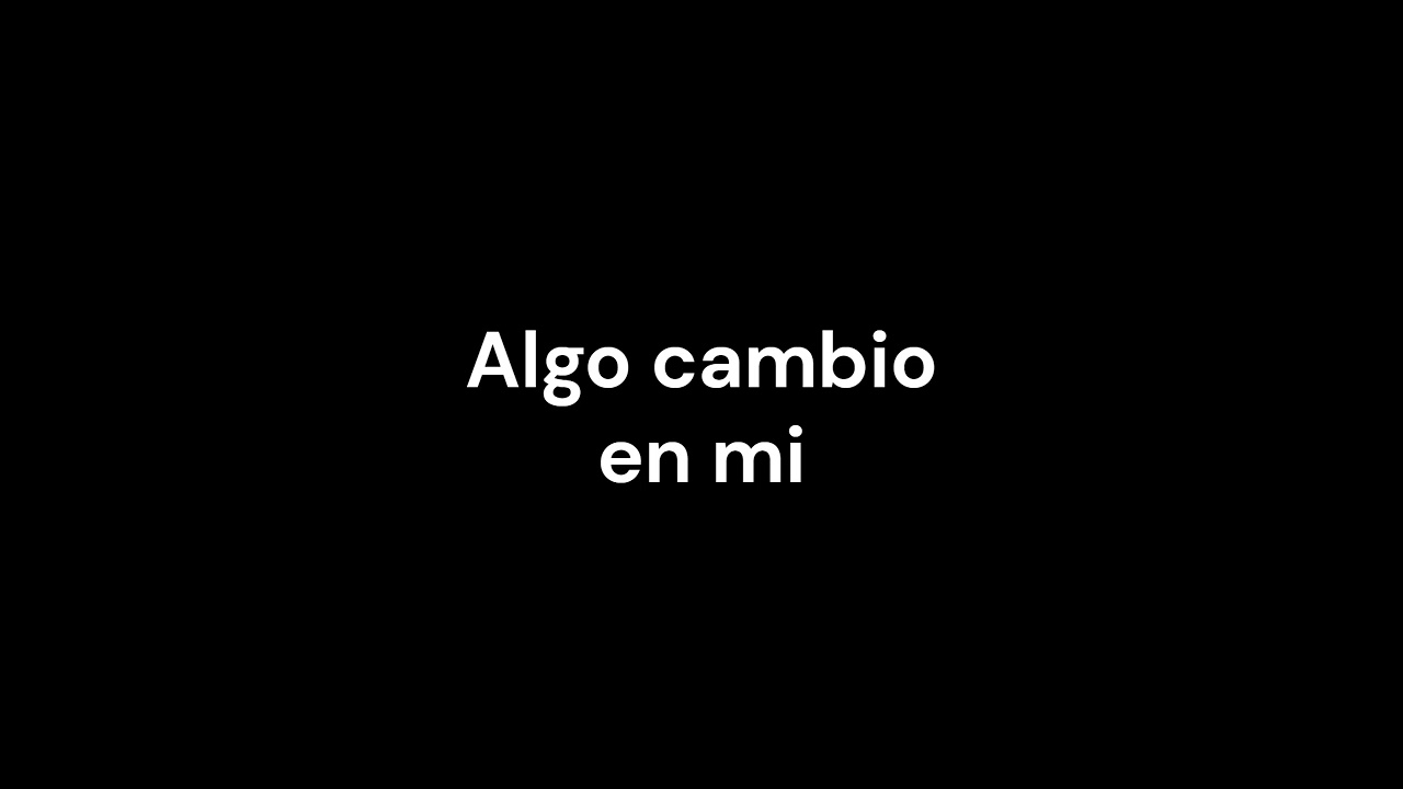 Algo cambio en mi