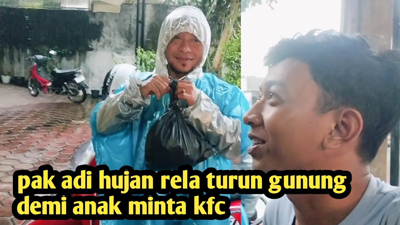 PAK ADI HUJAN RELA TURUN GUNUNG DEMI ANAK MINTA KFC KANG BETON 