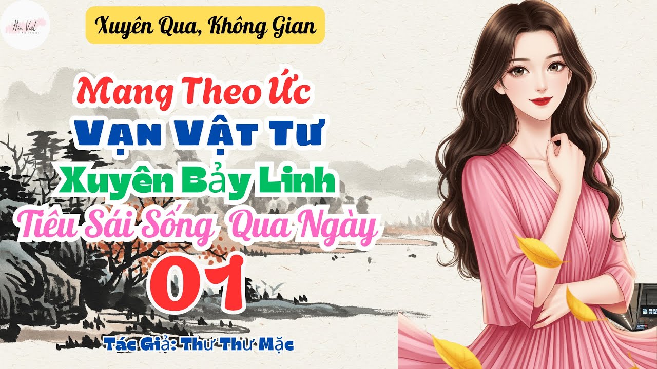 Tập 1: Mang Theo Ức Vạn Vật Tư, Xuyên Bảy Linh Tiêu Sái Sống Qua Ngày
