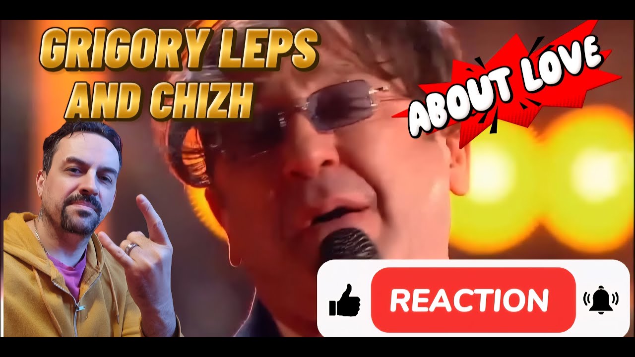 GRIGORY LEPS Г. Лепс и ЧИЖ  О любви ( Главная сцена). REACTION