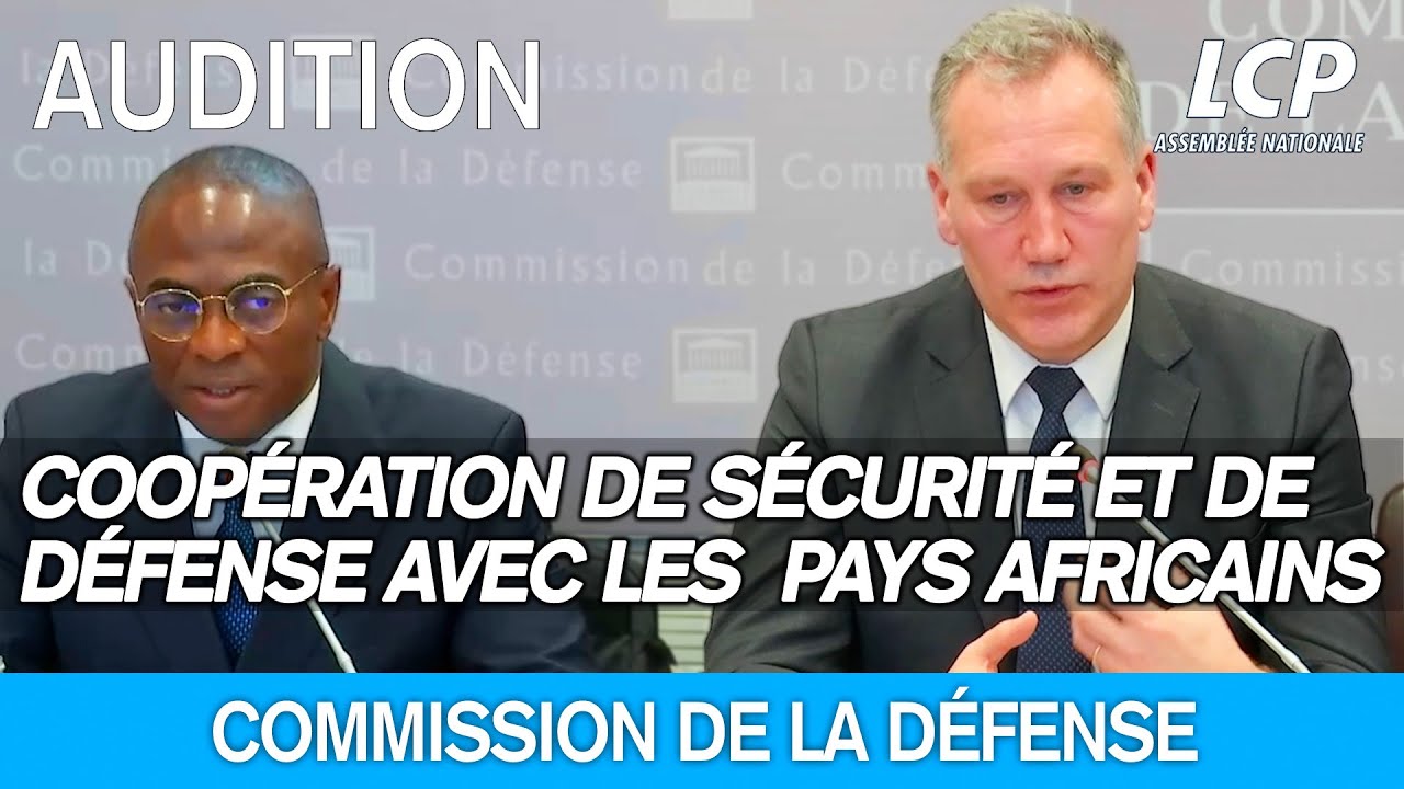 Coopération de sécurité et de défense avec les pays africains - Commission de la Défense - 7/02/2024