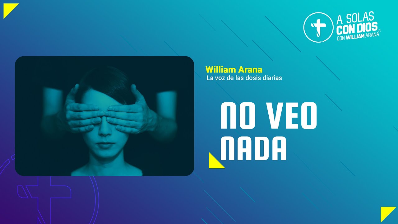 A solas con Dios con William Arana l No veo nada l 22 de Mayo 2024