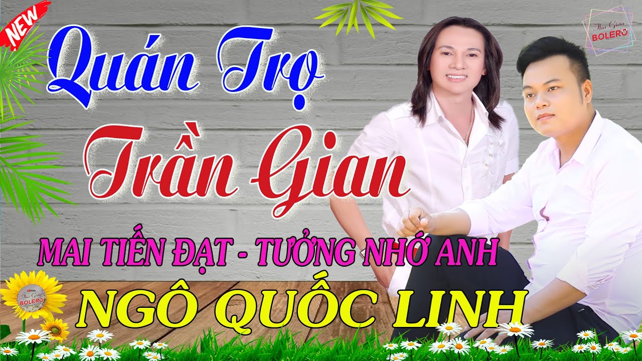 Mai Tiến Đạt, Quán Trọ Trần Gian - Tưởng Nhớ Về Anh Ngô Quốc Linh💞  Nhạc Trữ Tình | Thư Giãn Bolero