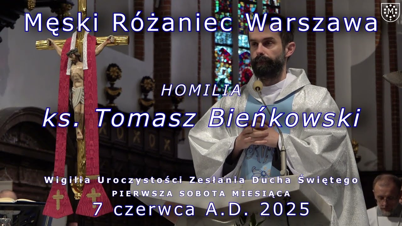 Męski R&oacute;żaniec Warszawa - 7 czerwca A.D. 2025 - Homilia - ks. Tomasz Bieńkowski