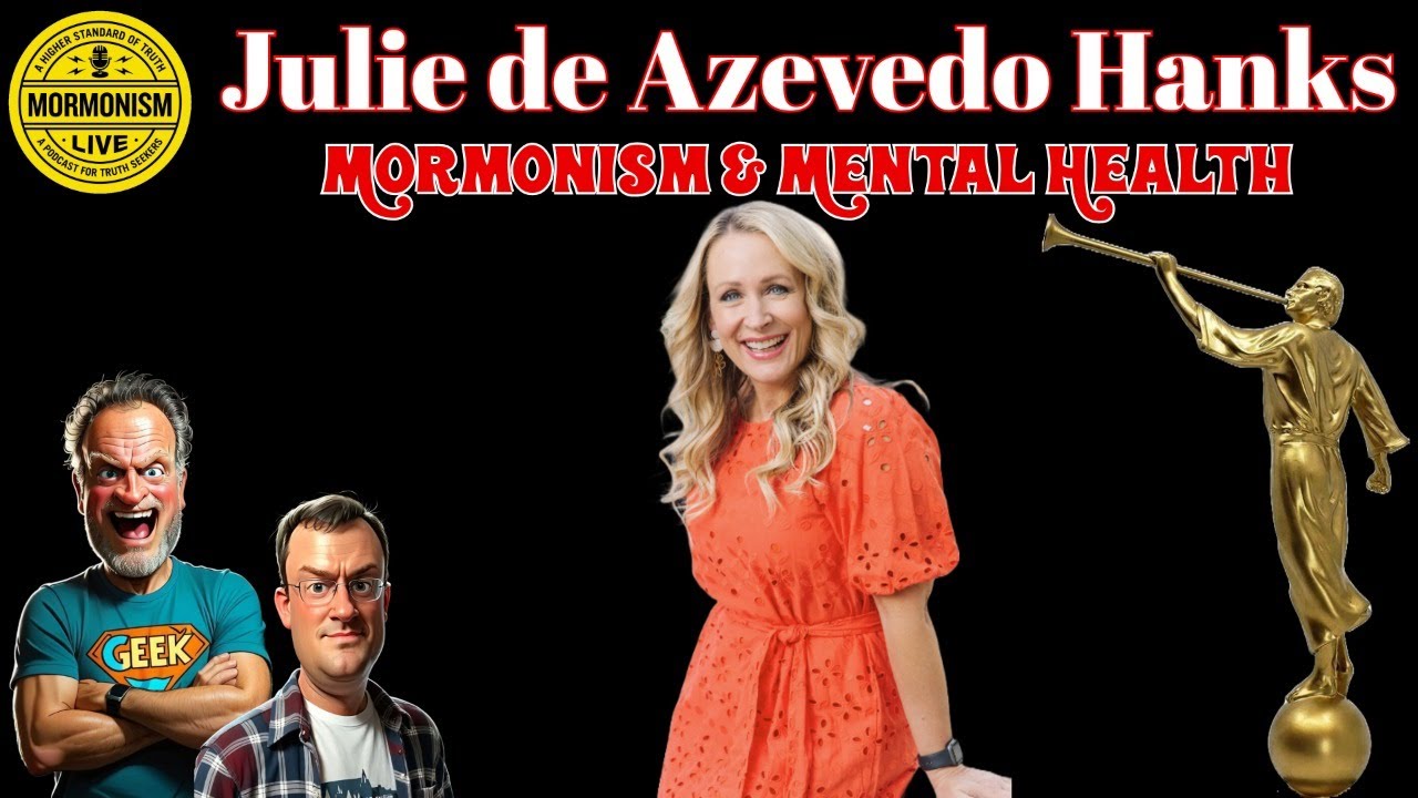 Julie de Azevedo Hanks: Mormonism & Mental Health [Mormonism Live 195]