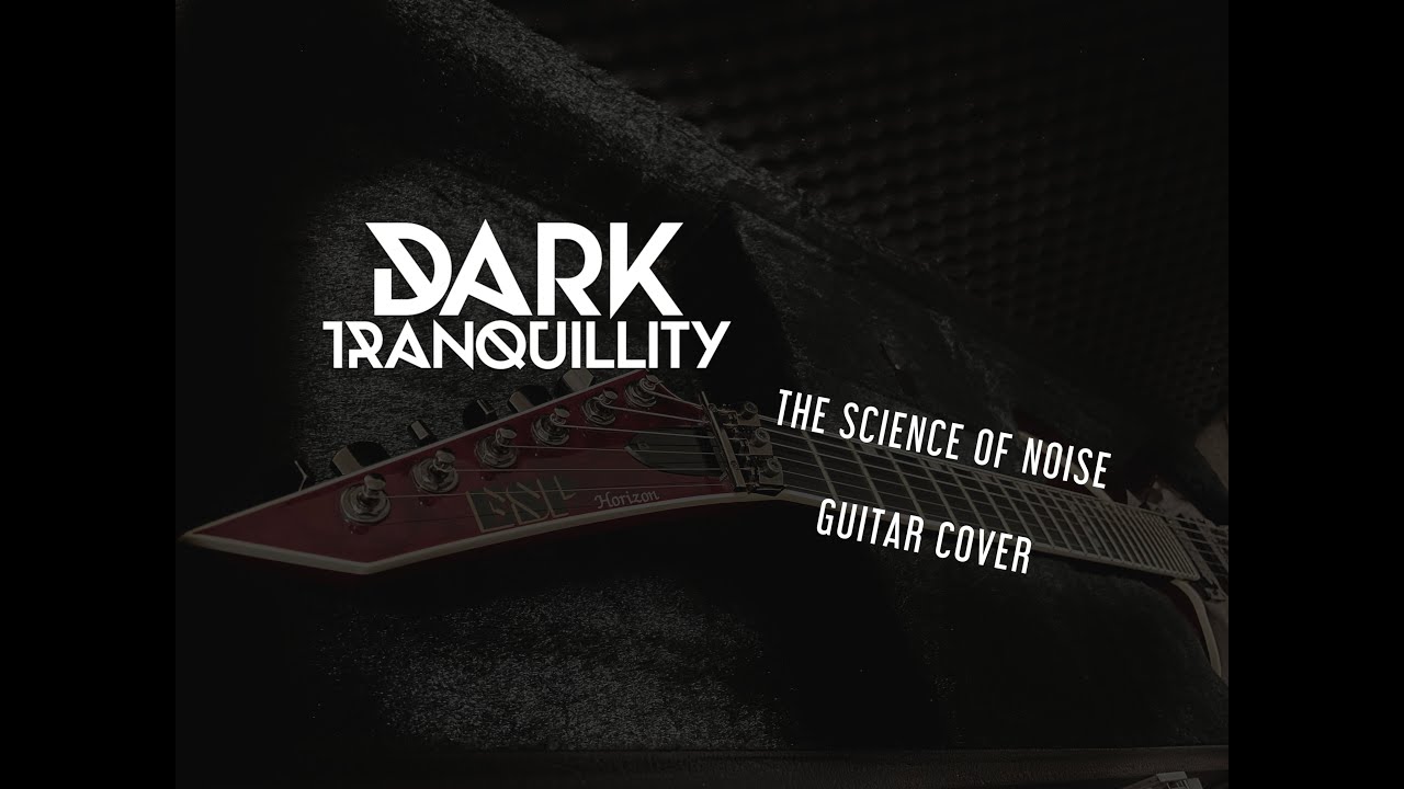Dark Tranquillity - The Science Of Noise // GUITAR COVER