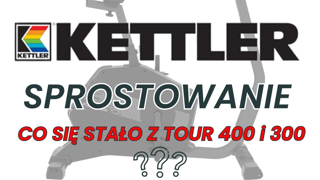 KETTLER TOUR 300 i 400 - WYJAŚNIENIE DLA SPORTPOLAND.COM