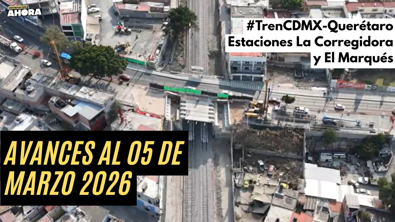TREN MÉXICO-QUERÉTARO: Así avanzan obras hoy 05 de marzo del 2026