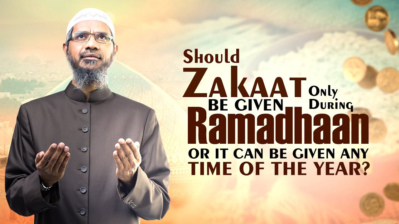 Should Zakaat be Given Only During Ramadhaan or it can be Given Any Time of the Year?  - Zakir Naik