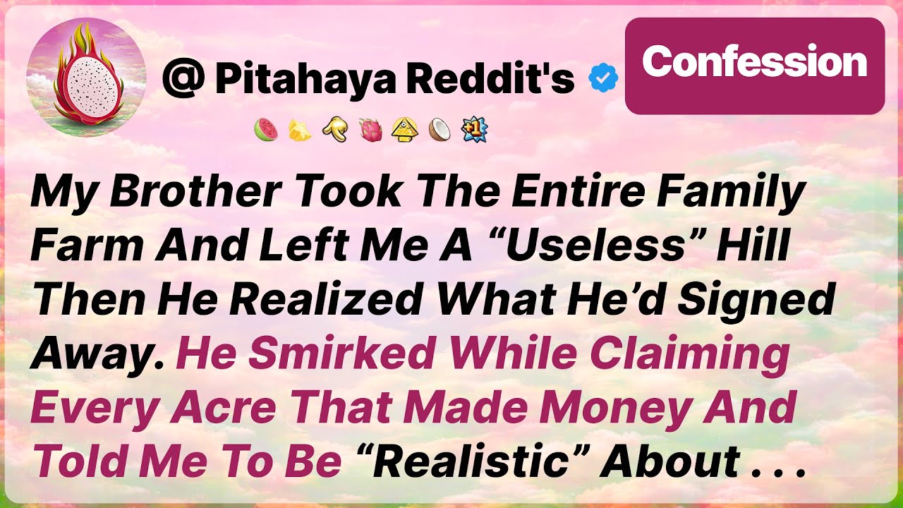 My Brother Took The Entire Family Farm And Left Me A “Useless” Hill Then He Realized  Reddit Stories