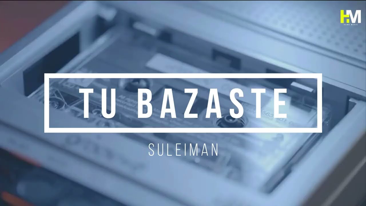 TU BAZASTE SULEIMANVIDEO OFICIAL