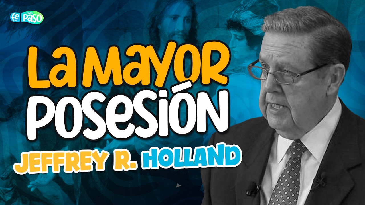 La mayor posesión | Presidente Jeffrey R. Holland