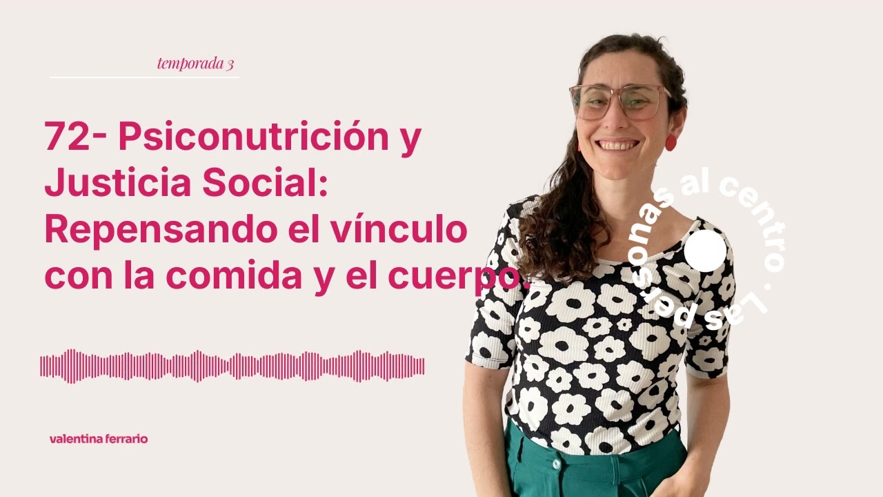 72- Psiconutrición y Justicia Social: Repensando el vínculo con la comida y el cuerpo. | Las...