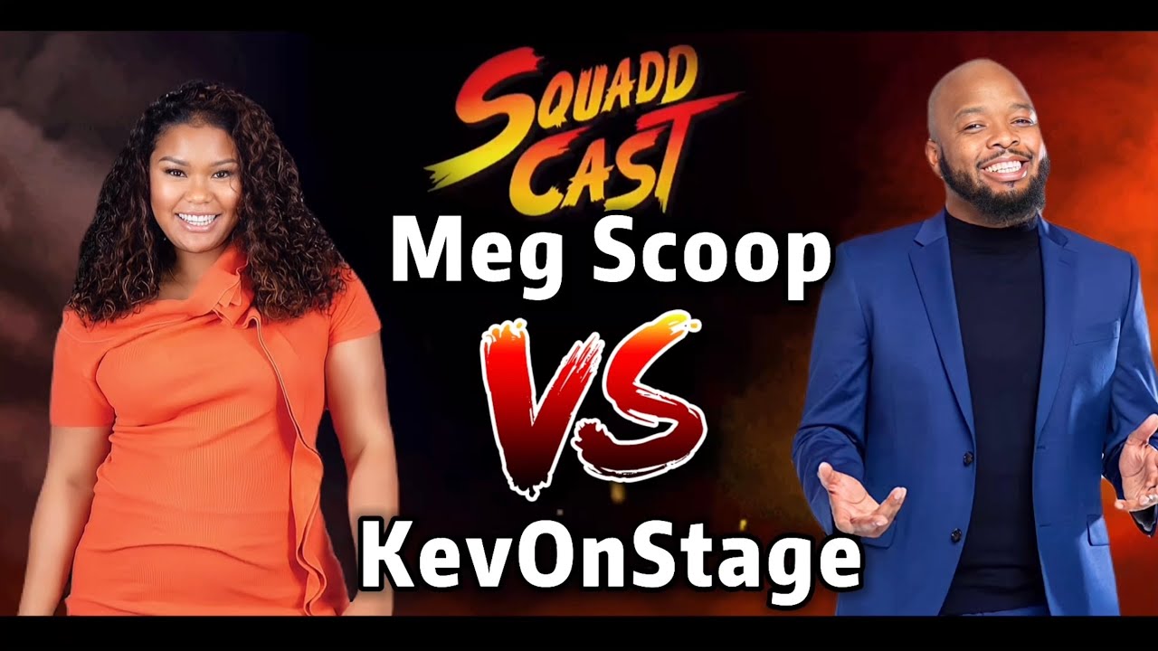 MegScoop VS KevOnStage - Squadd Cast