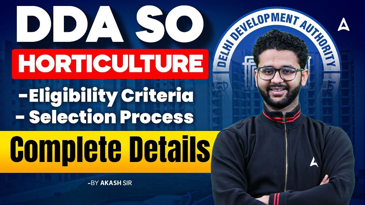 DDA SO Horticulture 2025 | Eligibility, Age Limit, Selection Process | Complete Details by Akash Sir